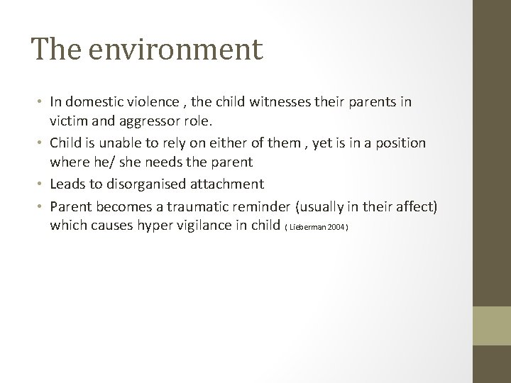 The environment • In domestic violence , the child witnesses their parents in victim