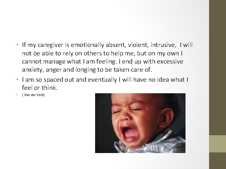  • If my caregiver is emotionally absent, violent, intrusive, I will not be