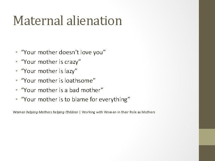 Maternal alienation • • • “Your mother doesn’t love you” “Your mother is crazy”
