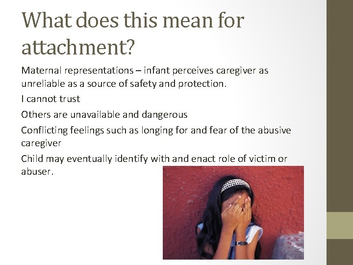 What does this mean for attachment? Maternal representations – infant perceives caregiver as unreliable