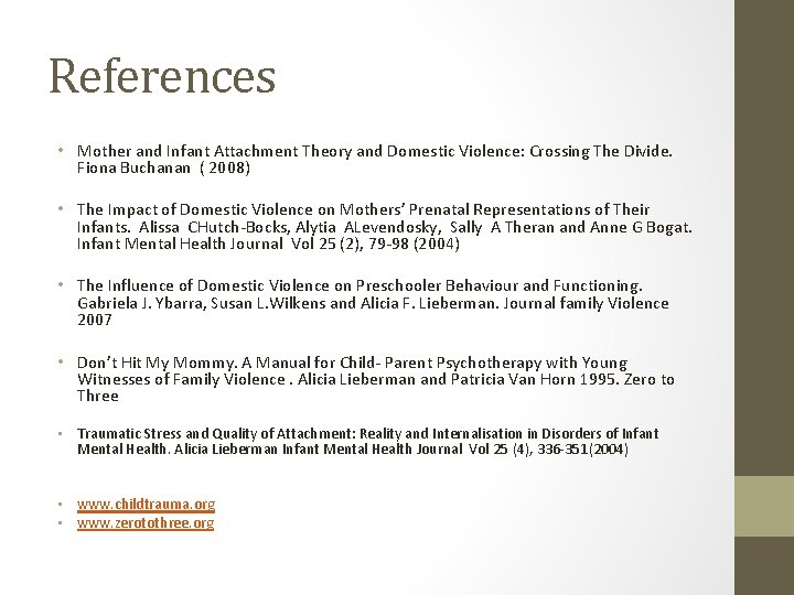 References • Mother and Infant Attachment Theory and Domestic Violence: Crossing The Divide. Fiona