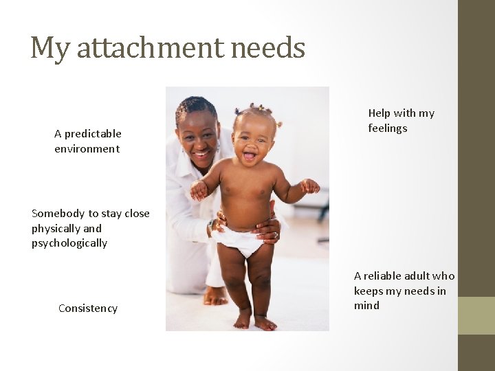 My attachment needs A predictable environment Help with my feelings Somebody to stay close