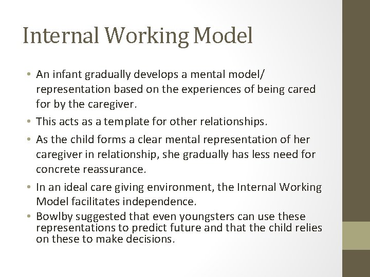 Internal Working Model • An infant gradually develops a mental model/ representation based on