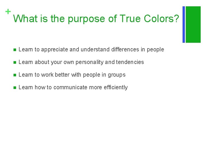 + What is the purpose of True Colors? n Learn to appreciate and understand