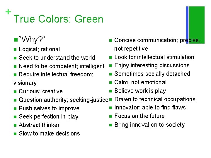 + True Colors: Green n “Why? ” n Logical; rational n n Seek to