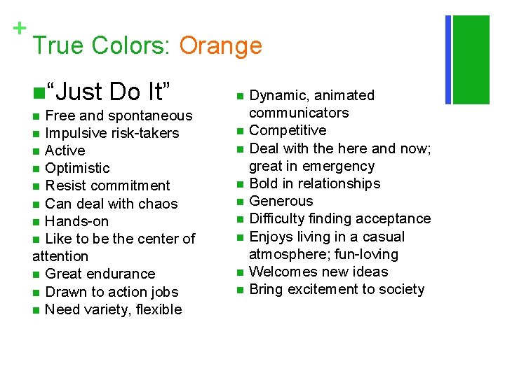 + True Colors: Orange n“Just Do It” Free and spontaneous n Impulsive risk-takers n