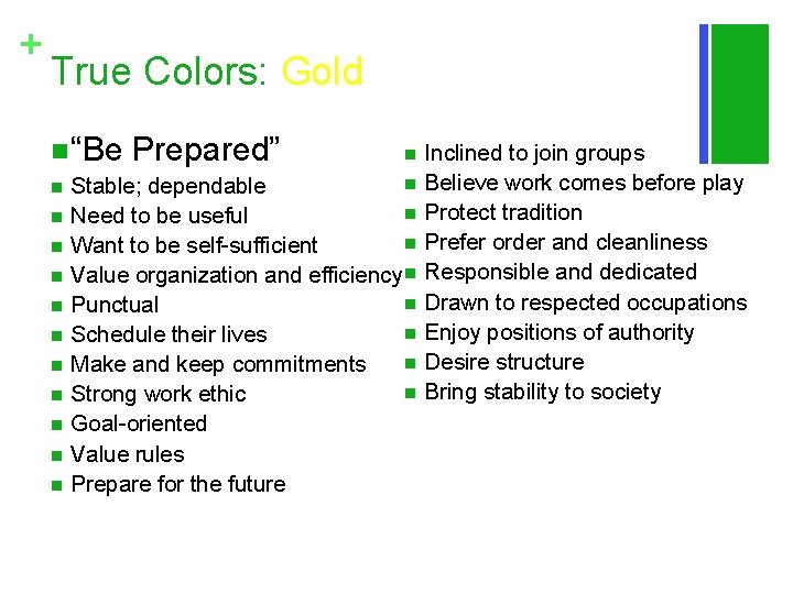 + True Colors: Gold n“Be Prepared” Inclined to join groups n Believe work comes