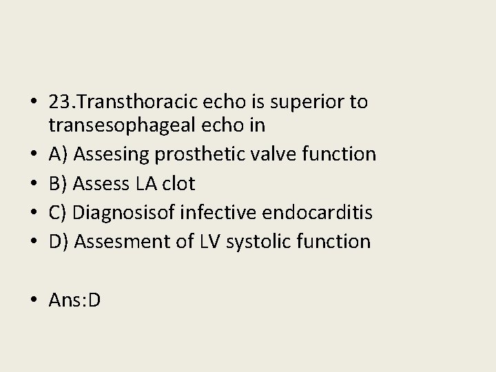  • 23. Transthoracic echo is superior to transesophageal echo in • A) Assesing