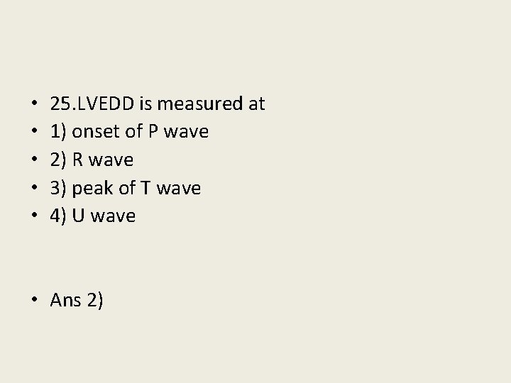  • • • 25. LVEDD is measured at 1) onset of P wave