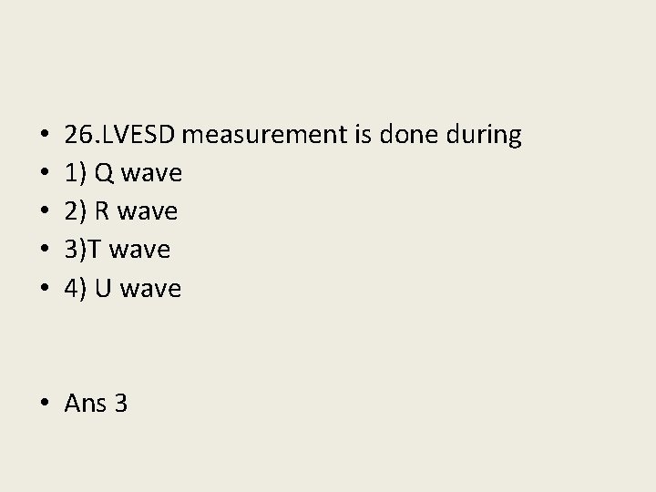  • • • 26. LVESD measurement is done during 1) Q wave 2)