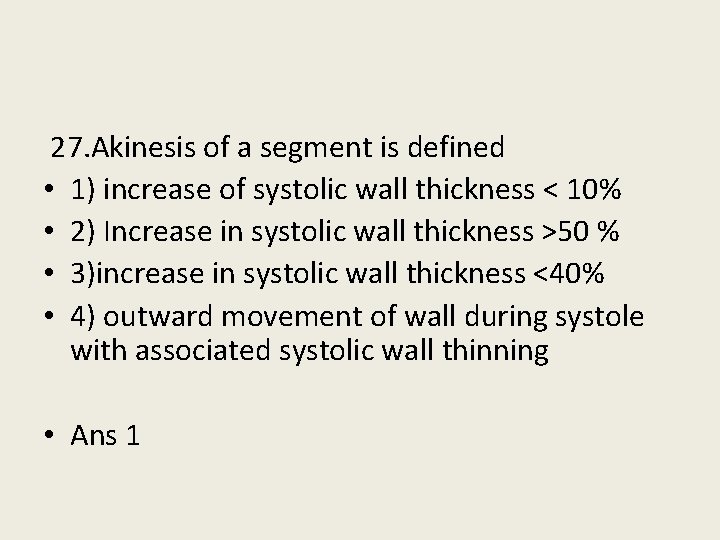  27. Akinesis of a segment is defined • 1) increase of systolic wall