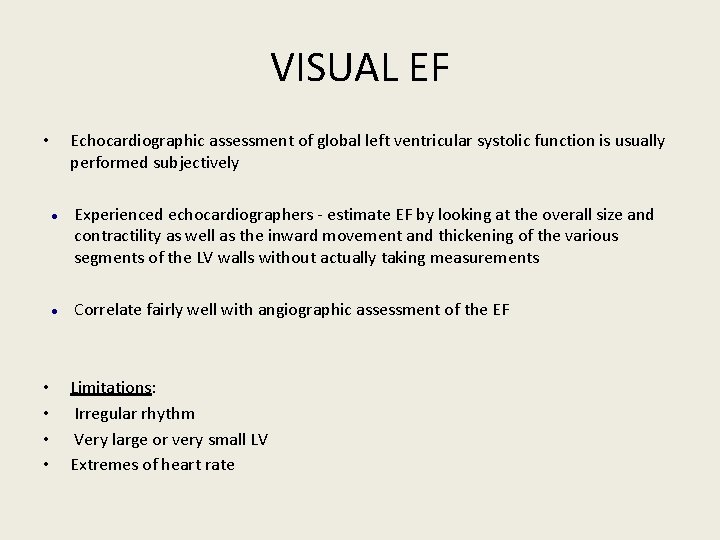 VISUAL EF Echocardiographic assessment of global left ventricular systolic function is usually performed subjectively