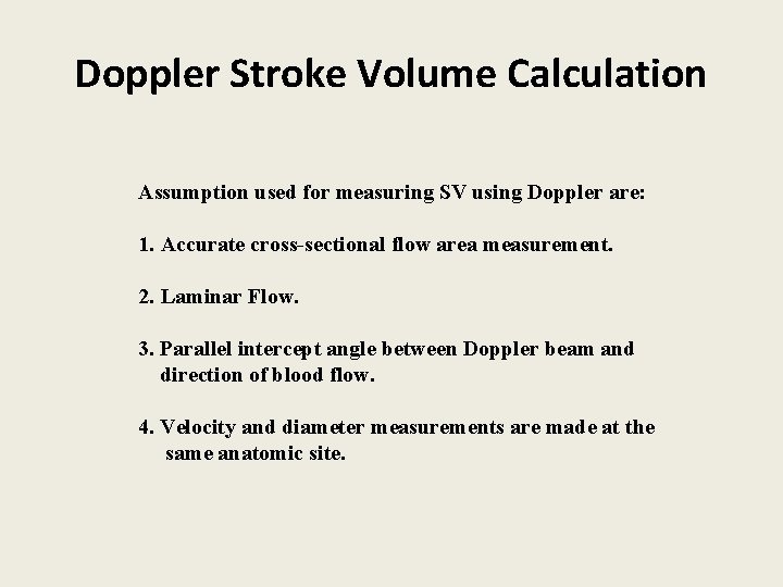 Doppler Stroke Volume Calculation Assumption used for measuring SV using Doppler are: 1. Accurate