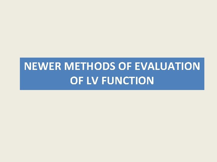 NEWER METHODS OF EVALUATION OF LV FUNCTION 