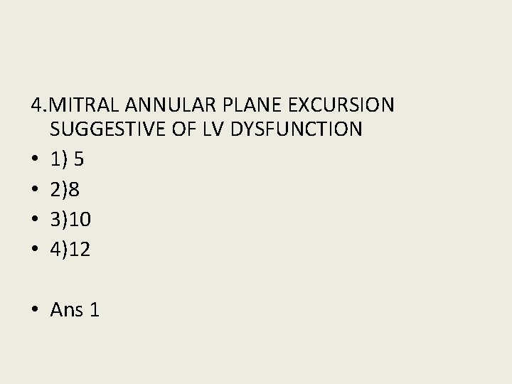 4. MITRAL ANNULAR PLANE EXCURSION SUGGESTIVE OF LV DYSFUNCTION • 1) 5 • 2)8