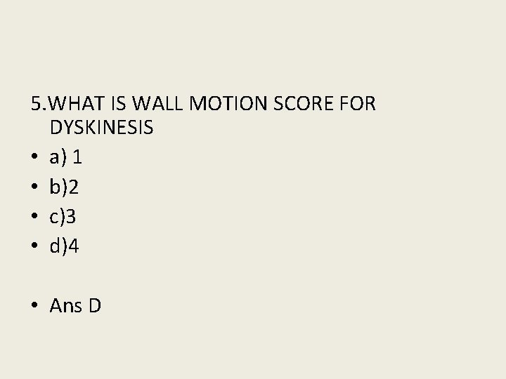 5. WHAT IS WALL MOTION SCORE FOR DYSKINESIS • a) 1 • b)2 •