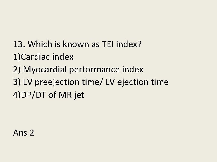 13. Which is known as TEI index? 1)Cardiac index 2) Myocardial performance index 3)