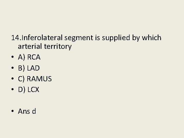 14. Inferolateral segment is supplied by which arterial territory • A) RCA • B)