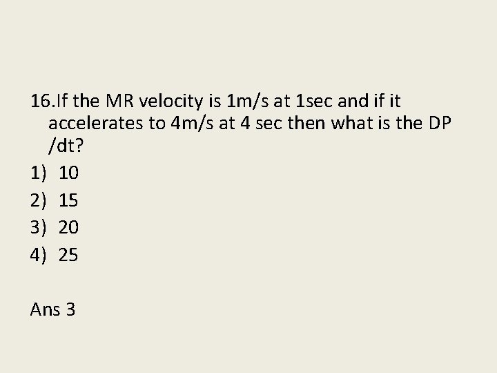 16. If the MR velocity is 1 m/s at 1 sec and if it