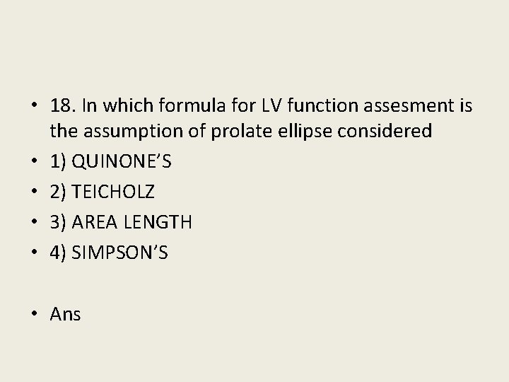  • 18. In which formula for LV function assesment is the assumption of