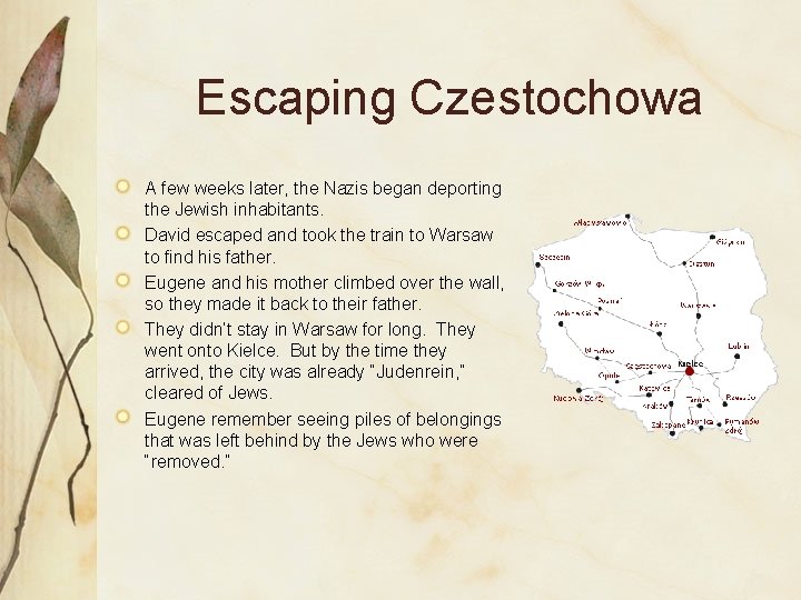 Escaping Czestochowa A few weeks later, the Nazis began deporting the Jewish inhabitants. David