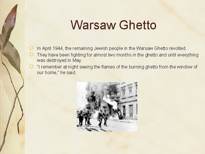 Warsaw Ghetto In April 1944, the remaining Jewish people in the Warsaw Ghetto revolted.
