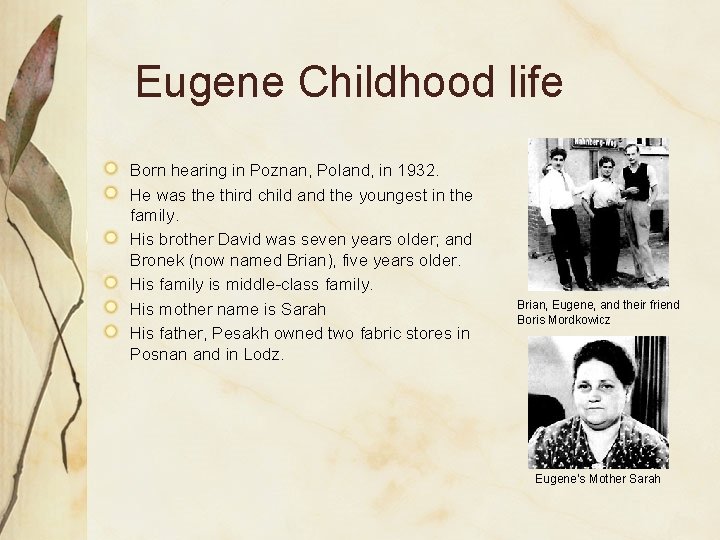 Eugene Childhood life Born hearing in Poznan, Poland, in 1932. He was the third
