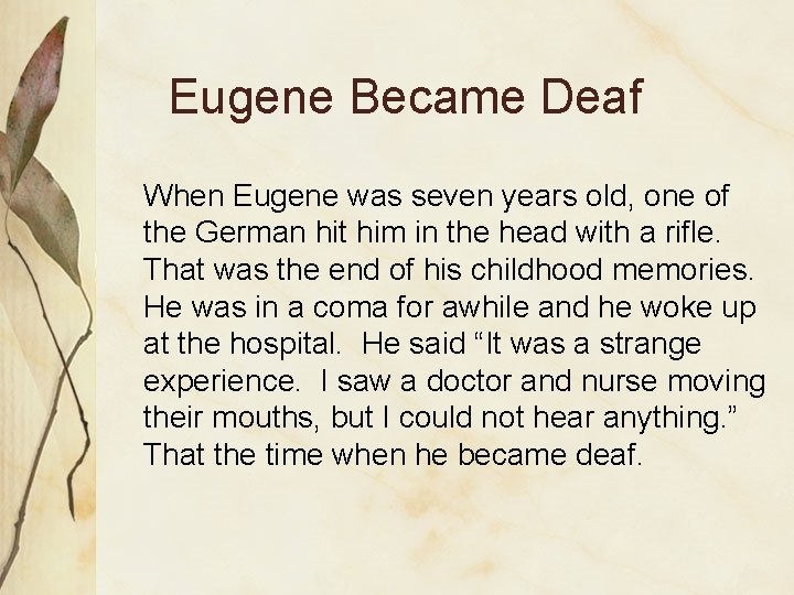 Eugene Became Deaf When Eugene was seven years old, one of the German hit
