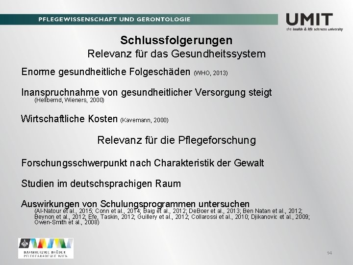 Schlussfolgerungen Relevanz für das Gesundheitssystem Enorme gesundheitliche Folgeschäden (WHO, 2013) Inanspruchnahme von gesundheitlicher Versorgung