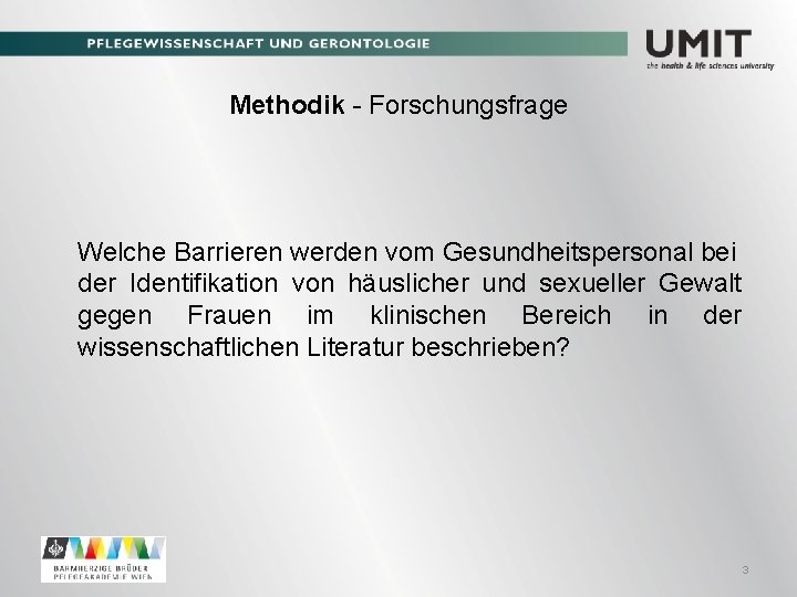 Methodik - Forschungsfrage Welche Barrieren werden vom Gesundheitspersonal bei der Identifikation von häuslicher und