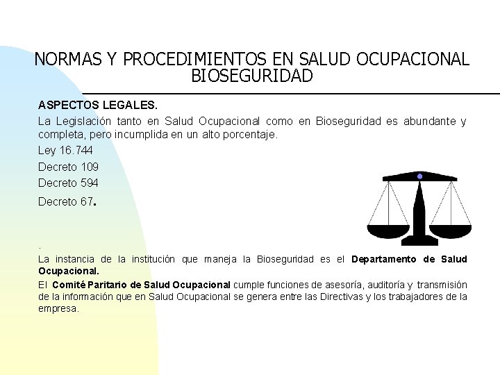 NORMAS Y PROCEDIMIENTOS EN SALUD OCUPACIONAL BIOSEGURIDAD ASPECTOS LEGALES. La Legislación tanto en Salud