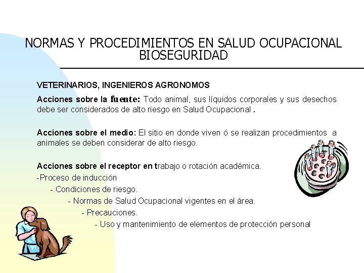 NORMAS Y PROCEDIMIENTOS EN SALUD OCUPACIONAL BIOSEGURIDAD VETERINARIOS, INGENIEROS AGRONOMOS Acciones sobre la fuente: