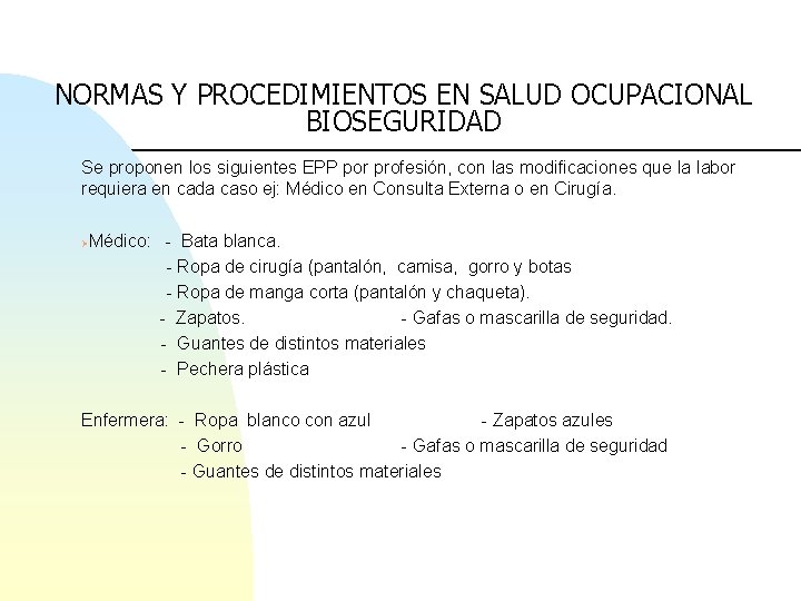 NORMAS Y PROCEDIMIENTOS EN SALUD OCUPACIONAL BIOSEGURIDAD Se proponen los siguientes EPP por profesión,