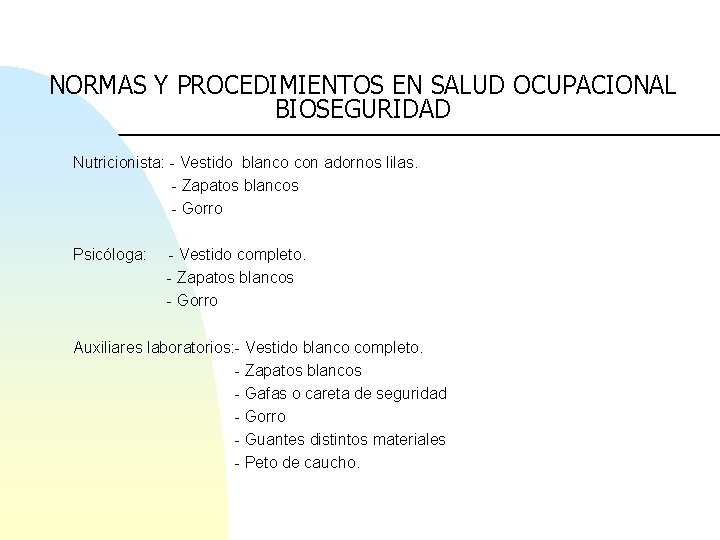 NORMAS Y PROCEDIMIENTOS EN SALUD OCUPACIONAL BIOSEGURIDAD Nutricionista: - Vestido blanco con adornos lilas.