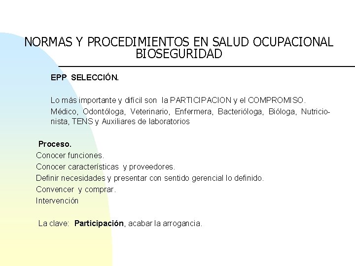 NORMAS Y PROCEDIMIENTOS EN SALUD OCUPACIONAL BIOSEGURIDAD EPP SELECCIÓN. Lo más importante y difícil