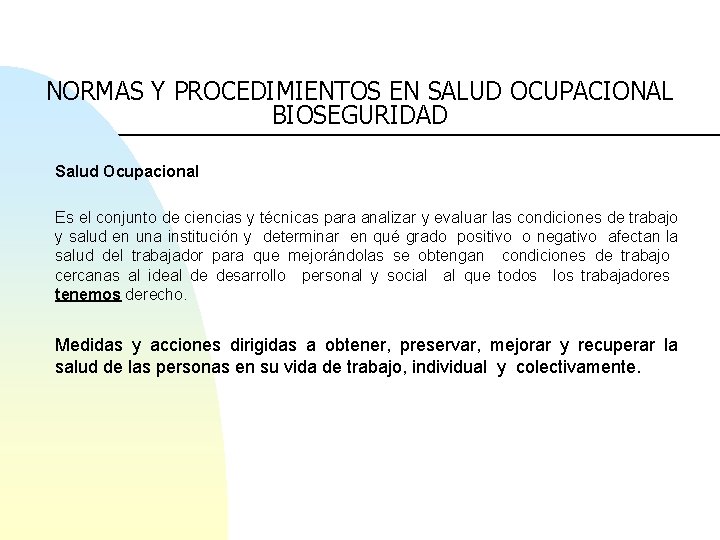 NORMAS Y PROCEDIMIENTOS EN SALUD OCUPACIONAL BIOSEGURIDAD Salud Ocupacional Es el conjunto de ciencias
