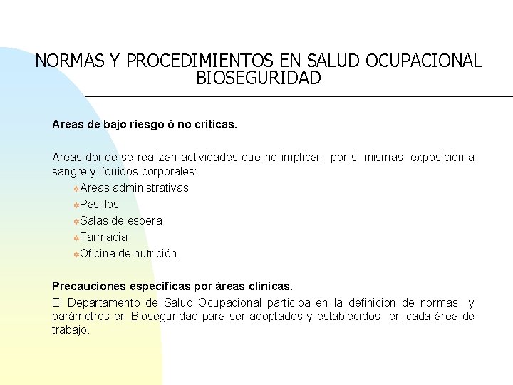 NORMAS Y PROCEDIMIENTOS EN SALUD OCUPACIONAL BIOSEGURIDAD Areas de bajo riesgo ó no críticas.