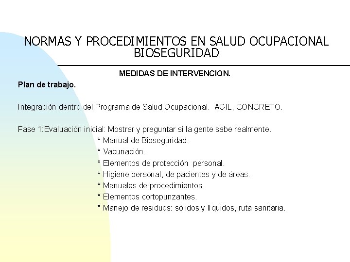 NORMAS Y PROCEDIMIENTOS EN SALUD OCUPACIONAL BIOSEGURIDAD MEDIDAS DE INTERVENCION. Plan de trabajo. Integración