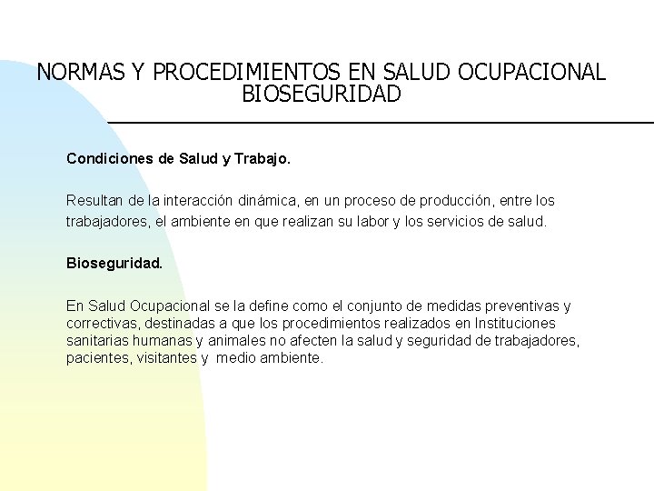 NORMAS Y PROCEDIMIENTOS EN SALUD OCUPACIONAL BIOSEGURIDAD Condiciones de Salud y Trabajo. Resultan de