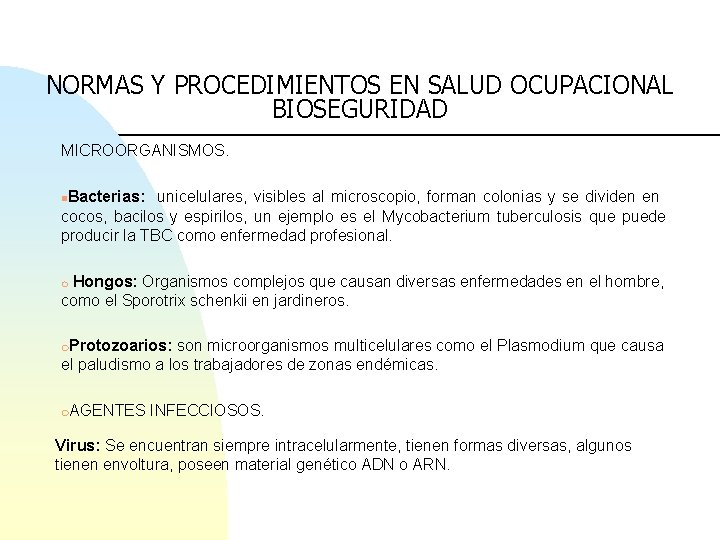 NORMAS Y PROCEDIMIENTOS EN SALUD OCUPACIONAL BIOSEGURIDAD MICROORGANISMOS. Bacterias: unicelulares, visibles al microscopio, forman