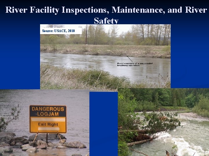 River Facility Inspections, Maintenance, and River Safety Source: USACE, 2010 