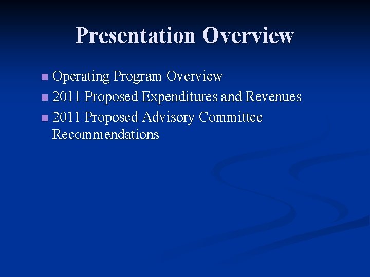 Presentation Overview Operating Program Overview n 2011 Proposed Expenditures and Revenues n 2011 Proposed