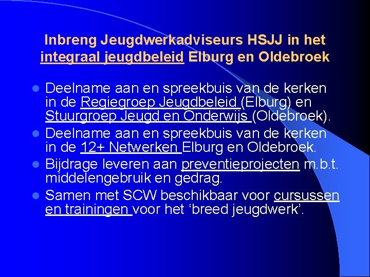 Inbreng Jeugdwerkadviseurs HSJJ in het integraal jeugdbeleid Elburg en Oldebroek Deelname aan en spreekbuis