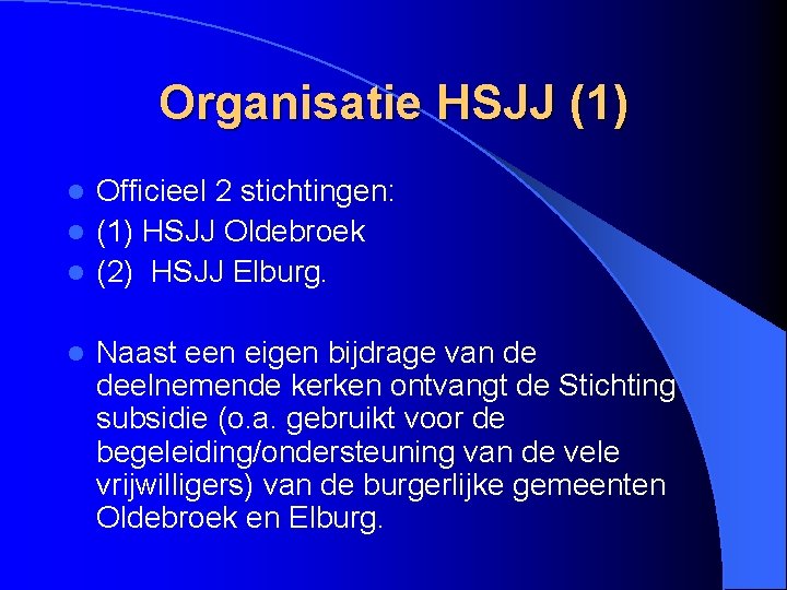 Organisatie HSJJ (1) Officieel 2 stichtingen: l (1) HSJJ Oldebroek l (2) HSJJ Elburg.