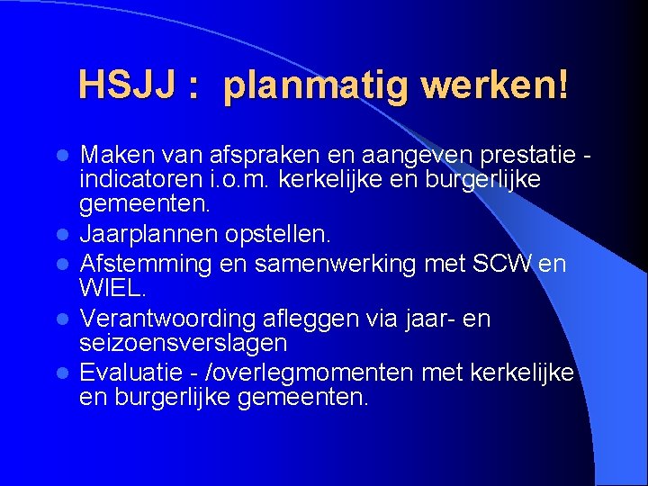 HSJJ : planmatig werken! l l l Maken van afspraken en aangeven prestatie indicatoren