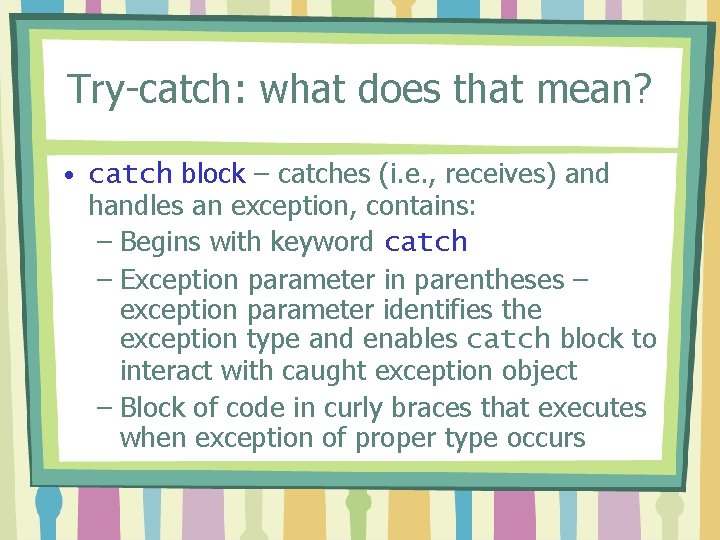 Try-catch: what does that mean? • catch block – catches (i. e. , receives)