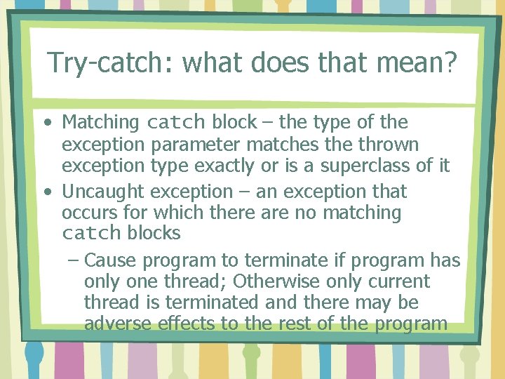 Try-catch: what does that mean? • Matching catch block – the type of the