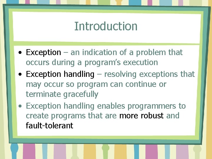 Introduction • Exception – an indication of a problem that occurs during a program’s