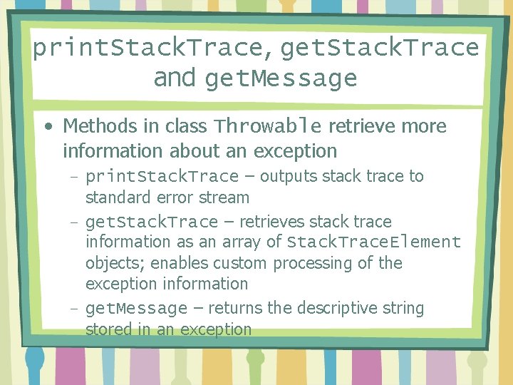 print. Stack. Trace, get. Stack. Trace and get. Message • Methods in class Throwable