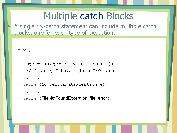 Multiple catch Blocks • A single try-catch statement can include multiple catch blocks, one